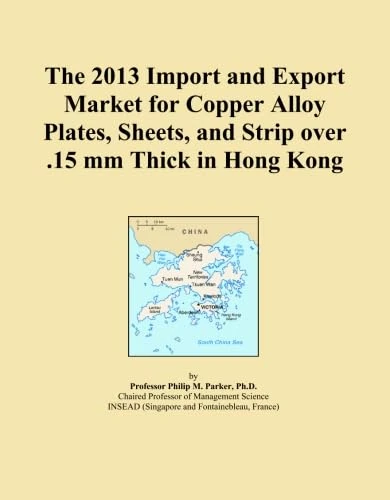 The 2013 Import and Export Market for Copper Alloy Plates, Sheets, and Strip over .15 mm Thick in Hong Kong
