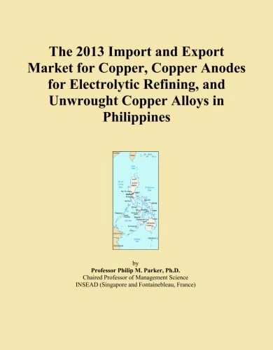 The 2013 Import and Export Market for Copper, Copper Anodes for Electrolytic Refining, and Unwrought Copper Alloys in Philippines