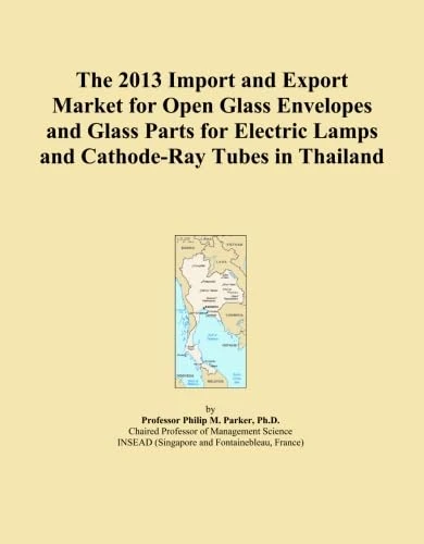 The 2013 Import and Export Market for Open Glass Envelopes and Glass Parts for Electric Lamps and Cathode-Ray Tubes in Thailand