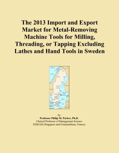 The 2013 Import and Export Market for Metal-Removing Machine Tools for Milling, Threading, or Tapping Excluding Lathes and Hand Tools in Sweden