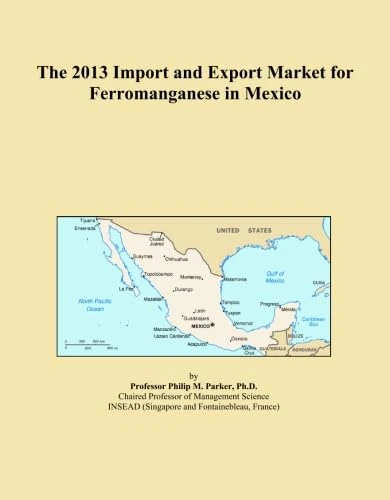 The 2013 Import and Export Market for Ferromanganese in Mexico
