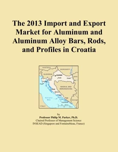 The 2013 Import and Export Market for Aluminum and Aluminum Alloy Bars, Rods, and Profiles in Croatia