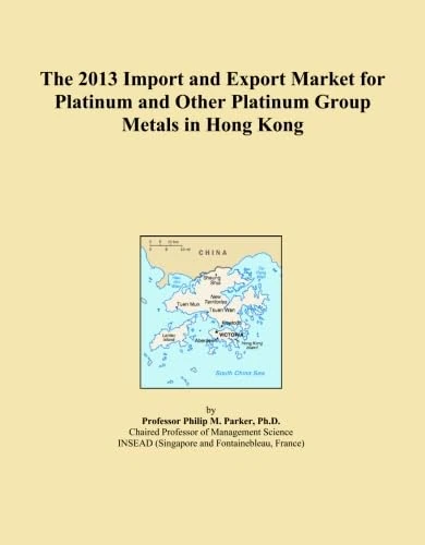 The 2013 Import and Export Market for Platinum and Other Platinum Group Metals in Hong Kong