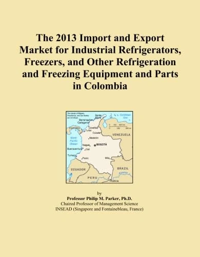 The 2013 Import and Export Market for Industrial Refrigerators, Freezers, and Other Refrigeration and Freezing Equipment and Parts in Colombia