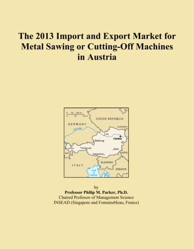 The 2013 Import and Export Market for Metal Sawing or Cutting-Off Machines in Austria