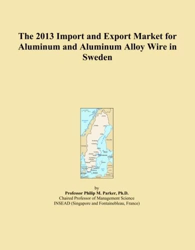 The 2013 Import and Export Market for Aluminum and Aluminum Alloy Wire in Sweden