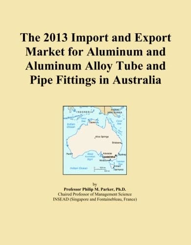 The 2013 Import and Export Market for Aluminum and Aluminum Alloy Tube and Pipe Fittings in Australia