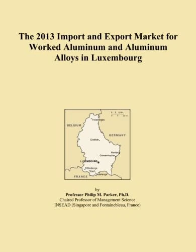 The 2013 Import and Export Market for Worked Aluminum and Aluminum Alloys in Luxembourg