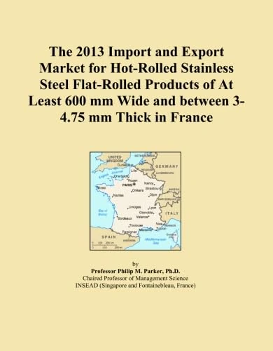The 2013 Import and Export Market for Hot-Rolled Stainless Steel Flat-Rolled Products of At Least 600 mm Wide and between 3-4.75 mm Thick in France