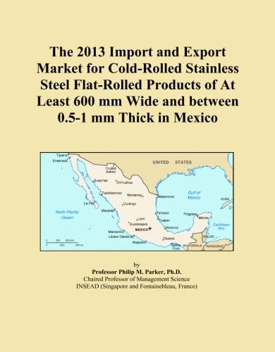 The 2013 Import and Export Market for Cold-Rolled Stainless Steel Flat-Rolled Products of At Least 600 mm Wide and between 0.5-1 mm Thick in Mexico