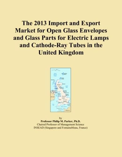 The 2013 Import and Export Market for Open Glass Envelopes and Glass Parts for Electric Lamps and Cathode-Ray Tubes in the United Kingdom
