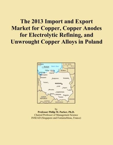 The 2013 Import and Export Market for Copper, Copper Anodes for Electrolytic Refining, and Unwrought Copper Alloys in Poland