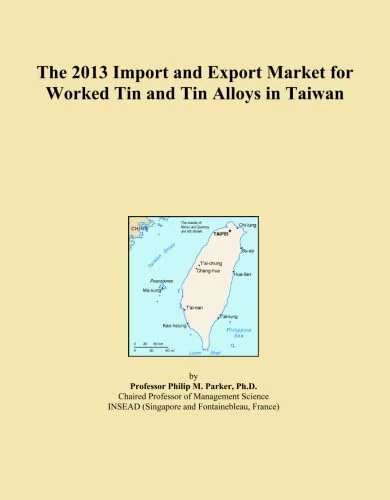 The 2013 Import and Export Market for Worked Tin and Tin Alloys in Taiwan