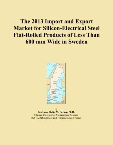 The 2013 Import and Export Market for Silicon-Electrical Steel Flat-Rolled Products of Less Than 600 mm Wide in Sweden