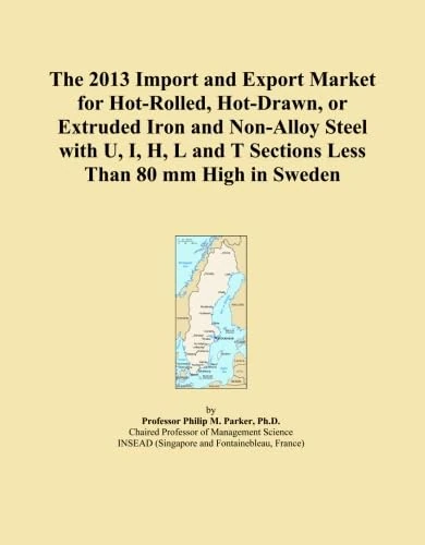 The 2013 Import and Export Market for Hot-Rolled, Hot-Drawn, or Extruded Iron and Non-Alloy Steel with U, I, H, L and T Sections Less Than 80 mm High in Sweden
