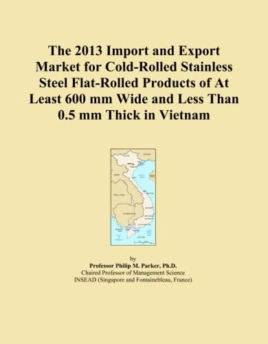 2013 Cold-Rolled Stainless Steel Flat-Rolled Products Vietnam Market Report