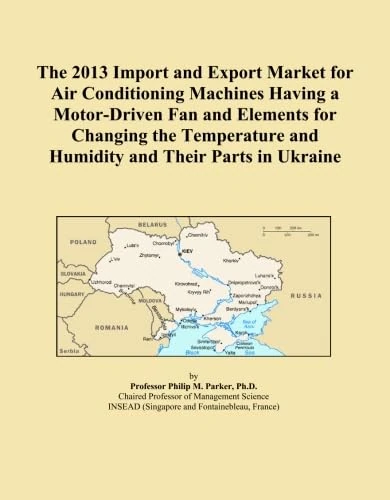 The 2013 Import and Export Market for Air Conditioning Machines Having a Motor-Driven Fan and Elements for Changing the Temperature and Humidity and Their Parts in Ukraine