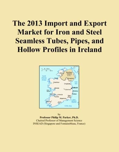 The 2013 Import and Export Market for Iron and Steel Seamless Tubes, Pipes, and Hollow Profiles in Ireland