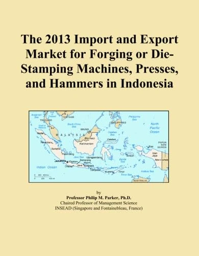 The 2013 Import and Export Market for Forging or Die-Stamping Machines, Presses, and Hammers in Indonesia