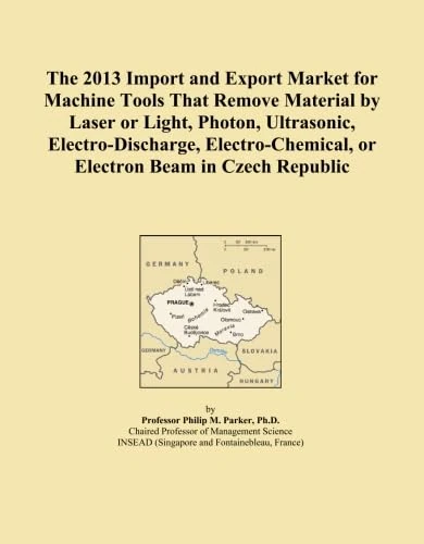 The 2013 Import and Export Market for Machine Tools That Remove Material by Laser or Light, Photon, Ultrasonic, Electro-Discharge, Electro-Chemical, or Electron Beam in Czech Republic