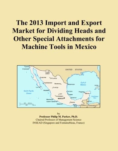 The 2013 Import and Export Market for Dividing Heads and Other Special Attachments for Machine Tools in Mexico