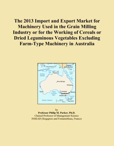 The 2013 Import and Export Market for Machinery Used in the Grain Milling Industry or for the Working of Cereals or Dried Leguminous Vegetables Excluding Farm-Type Machinery in Australia