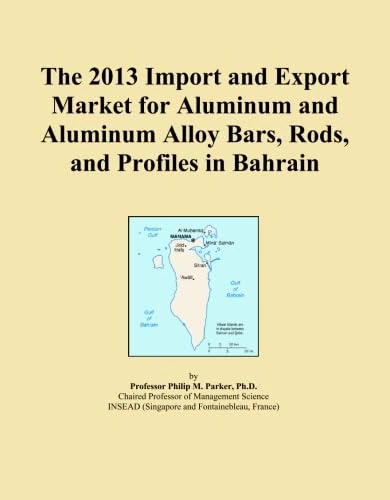 The 2013 Import and Export Market for Aluminum and Aluminum Alloy Bars, Rods, and Profiles in Bahrain
