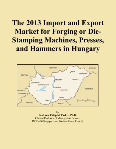 The 2013 Import and Export Market for Forging or Die-Stamping Machines, Presses, and Hammers in Hungary