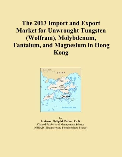 The 2013 Import and Export Market for Unwrought Tungsten (Wolfram), Molybdenum, Tantalum, and Magnesium in Hong Kong