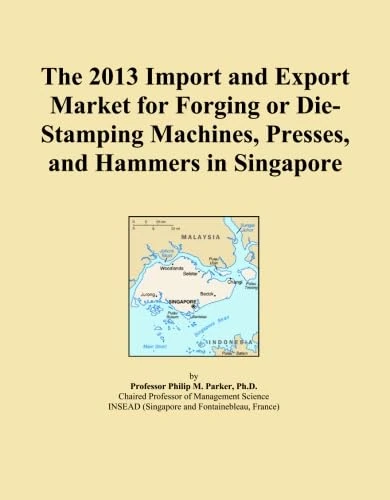 The 2013 Import and Export Market for Forging or Die-Stamping Machines, Presses, and Hammers in Singapore