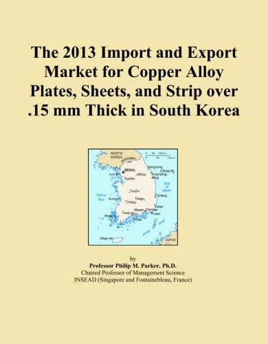 The 2013 Import and Export Market for Copper Alloy Plates, Sheets, and Strip over .15 mm Thick in South Korea
