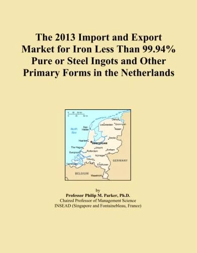 The 2013 Import and Export Market for Iron Less Than 99.94% Pure or Steel Ingots and Other Primary Forms in the Netherlands