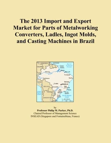 The 2013 Import and Export Market for Parts of Metalworking Converters, Ladles, Ingot Molds, and Casting Machines in Brazil