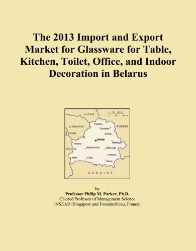 The 2013 Import and Export Market for Glassware for Table, Kitchen, Toilet, Office, and Indoor Decoration in Belarus