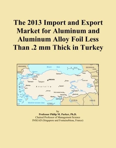 The 2013 Import and Export Market for Aluminum and Aluminum Alloy Foil Less Than .2 mm Thick in Turkey