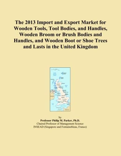 The 2013 Import and Export Market for Wooden Tools, Tool Bodies, and Handles, Wooden Broom or Brush Bodies and Handles, and Wooden Boot or Shoe Trees and Lasts in the United Kingdom