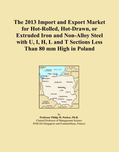 The 2013 Import and Export Market for Hot-Rolled, Hot-Drawn, or Extruded Iron and Non-Alloy Steel with U, I, H, L and T Sections Less Than 80 mm High in Poland
