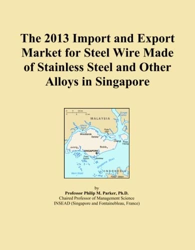 The 2013 Import and Export Market for Steel Wire Made of Stainless Steel and Other Alloys in Singapore