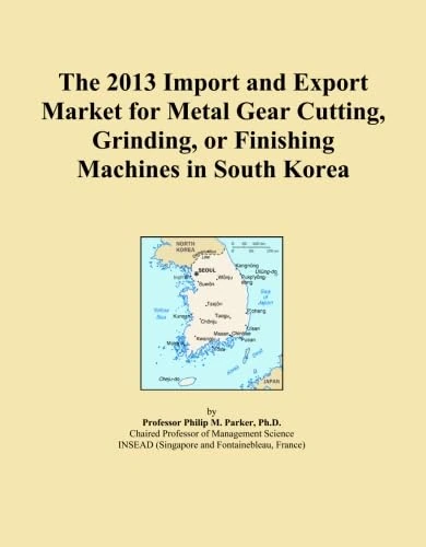 The 2013 Import and Export Market for Metal Gear Cutting, Grinding, or Finishing Machines in South Korea