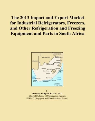 The 2013 Import and Export Market for Industrial Refrigerators, Freezers, and Other Refrigeration and Freezing Equipment and Parts in South Africa