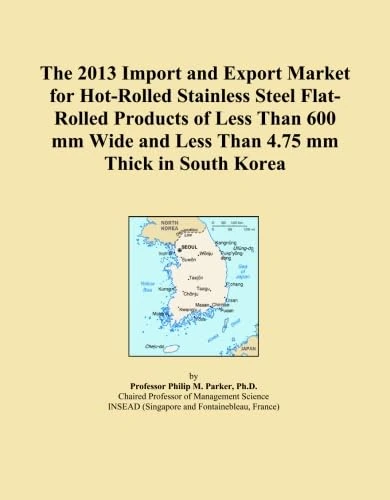 The 2013 Import and Export Market for Hot-Rolled Stainless Steel Flat-Rolled Products of Less Than 600 mm Wide and Less Than 4.75 mm Thick in South Korea