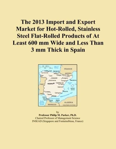 The 2013 Import and Export Market for Hot-Rolled, Stainless Steel Flat-Rolled Products of At Least 600 mm Wide and Less Than 3 mm Thick in Spain