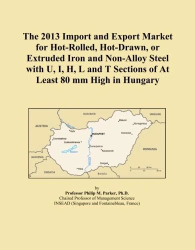 The 2013 Import and Export Market for Hot-Rolled, Hot-Drawn, or Extruded Iron and Non-Alloy Steel with U, I, H, L and T Sections of At Least 80 mm High in Hungary
