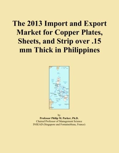 The 2013 Import and Export Market for Copper Plates, Sheets, and Strip over .15 mm Thick in Philippines