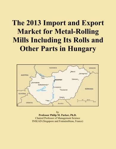The 2013 Import and Export Market for Metal-Rolling Mills Including Its Rolls and Other Parts in Hungary