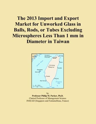 The 2013 Import and Export Market for Unworked Glass in Balls, Rods, or Tubes Excluding Microspheres Less Than 1 mm in Diameter in Taiwan