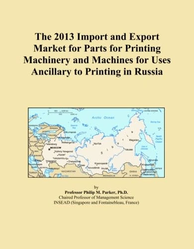 The 2013 Import and Export Market for Parts for Printing Machinery and Machines for Uses Ancillary to Printing in Russia