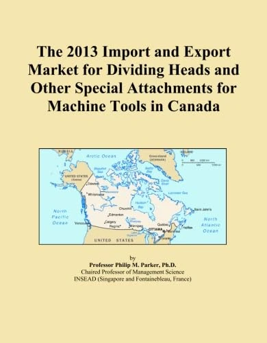 The 2013 Import and Export Market for Dividing Heads and Other Special Attachments for Machine Tools in Canada