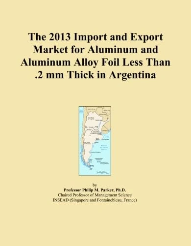 The 2013 Import and Export Market for Aluminum and Aluminum Alloy Foil Less Than .2 mm Thick in Argentina