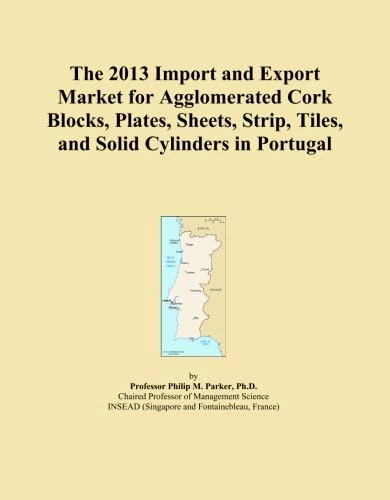 The 2013 Import and Export Market for Agglomerated Cork Blocks, Plates, Sheets, Strip, Tiles, and Solid Cylinders in Portugal